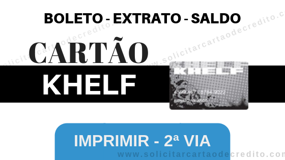 BOLETO, EXTRATO E SALDO DO CARTÃO KHELF – 2ª VIA