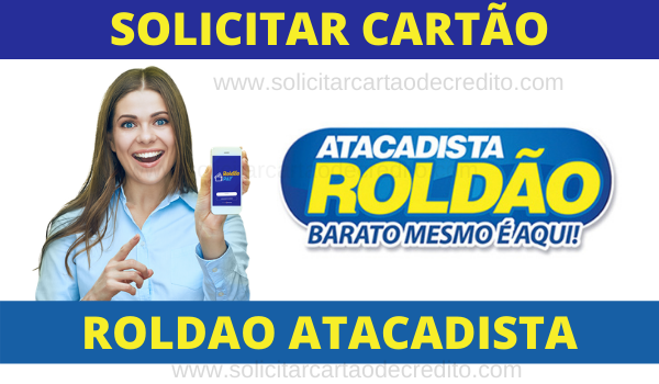 SOLICITAR O CARTÃO ROLDAO ATACADISTA