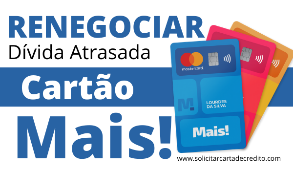 Cartão Mais! Como renegociar sua dívida atrasada