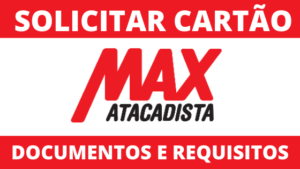 Solicitar Cartão Max Atacadista – Documentos e Requisitos