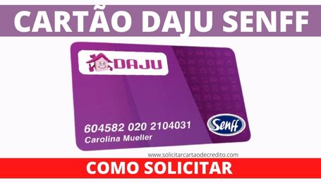 CARTÃO DAJU SENFF SOLICITAR